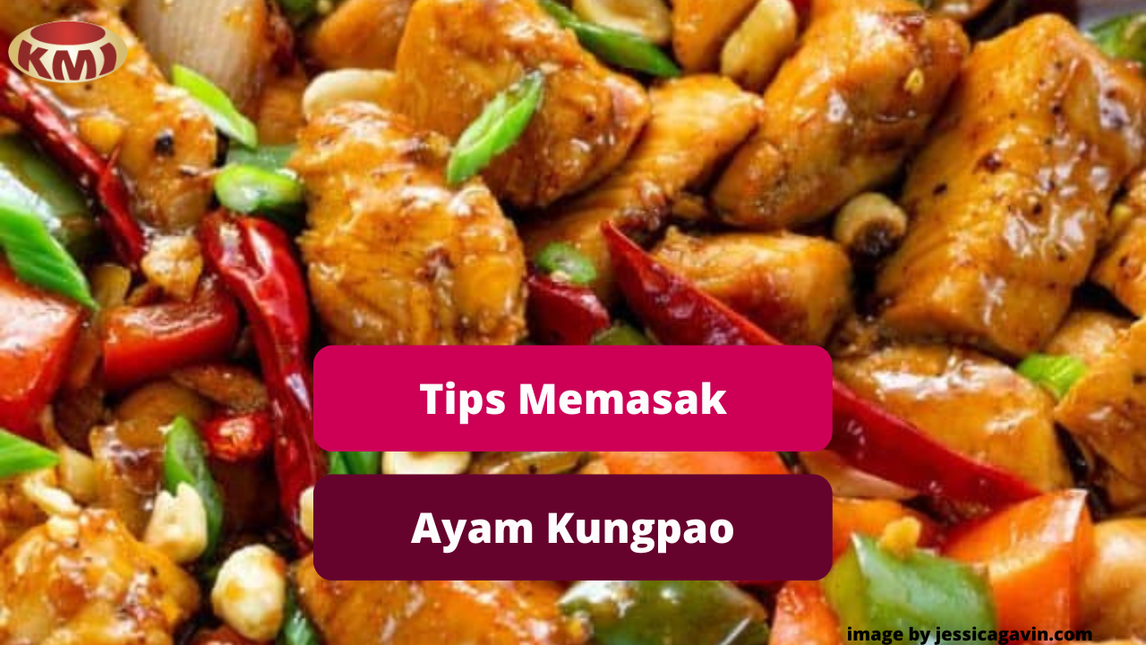 Berikut Ini  7 Tips Memasak Hidangan Ayam Kungpao